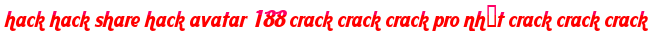 hack hack share hack avatar 188 crack crack crack pro nhất crack crack crack moi